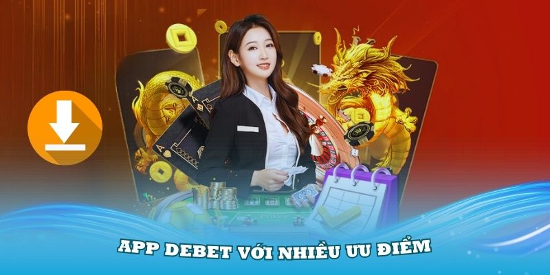 Giới thiệu về link tải Debet với nhiều ưu điểm