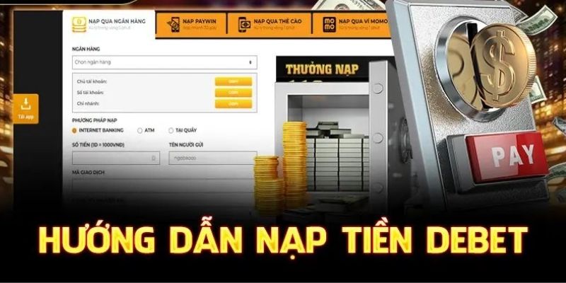 Hướng Dẫn Nạp Tiền Debet Đúng Quy Trình Đơn Giản Nhất 2024