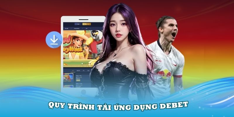 Chi tiết quy trình tải ứng dụng Debet thật dễ dàng